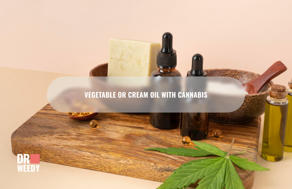 Vegetable or cream oil with cannabis