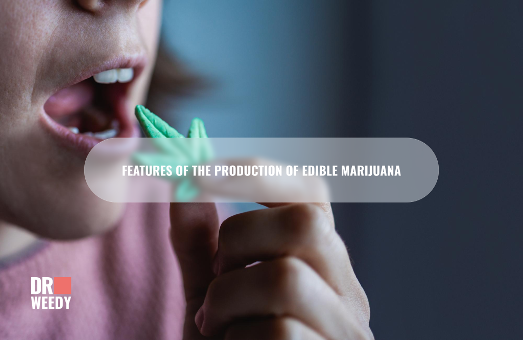 Features of the production of edible marijuana