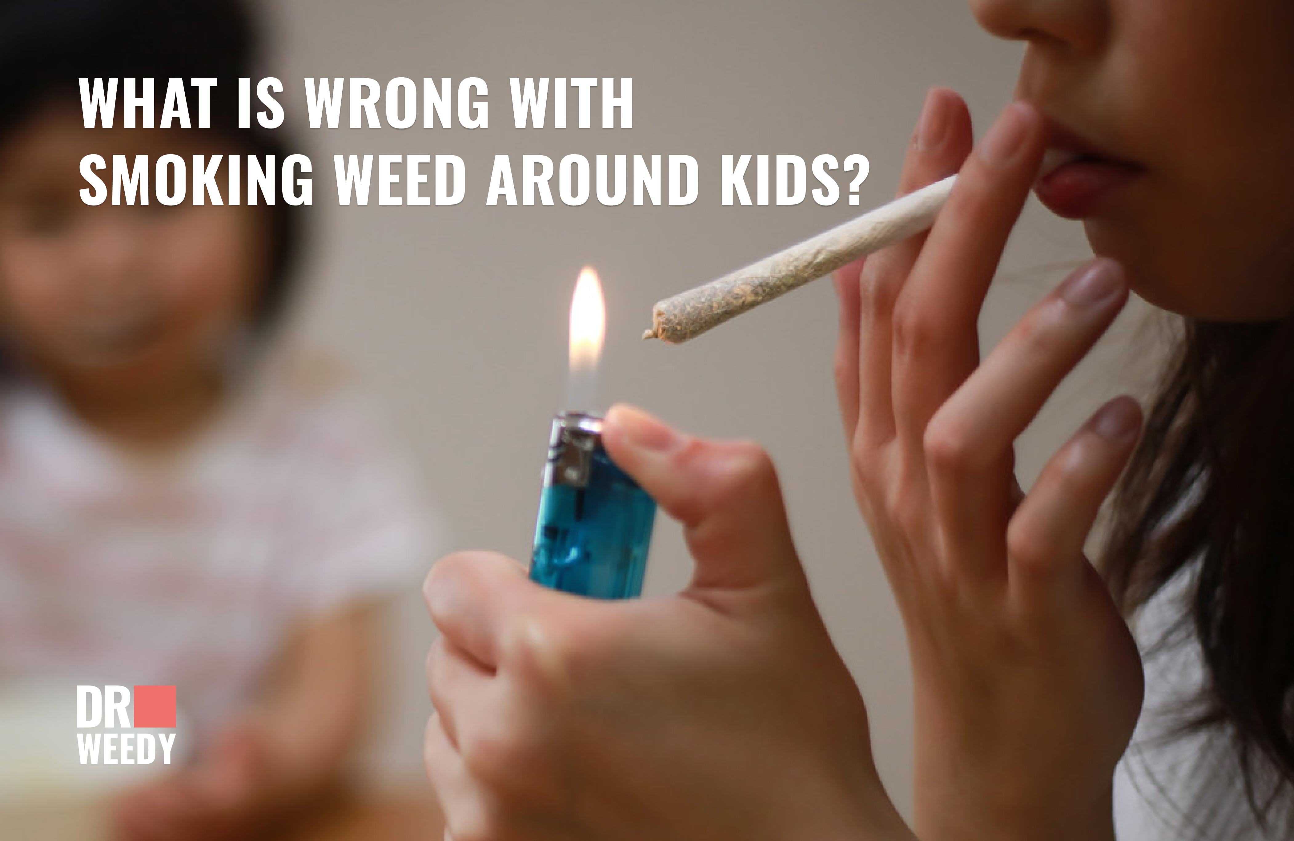 What Is Wrong With Smoking Weed Around Kids?