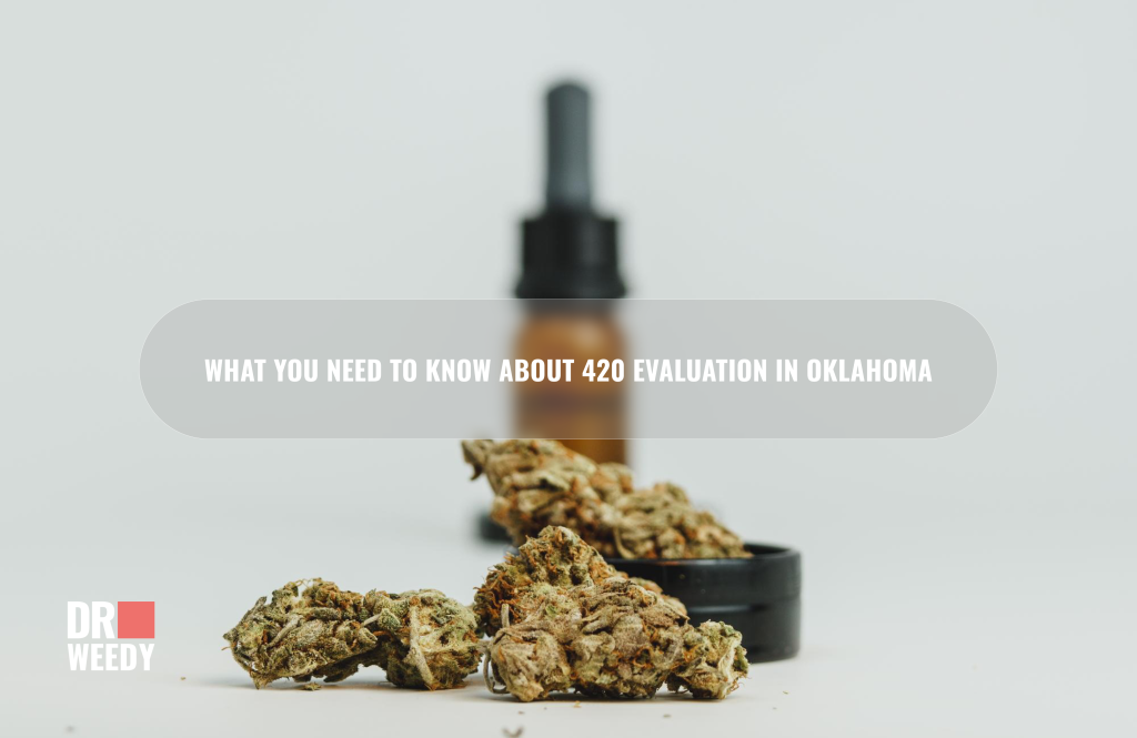 What You Need to Know about 420 Evaluation in Oklahoma