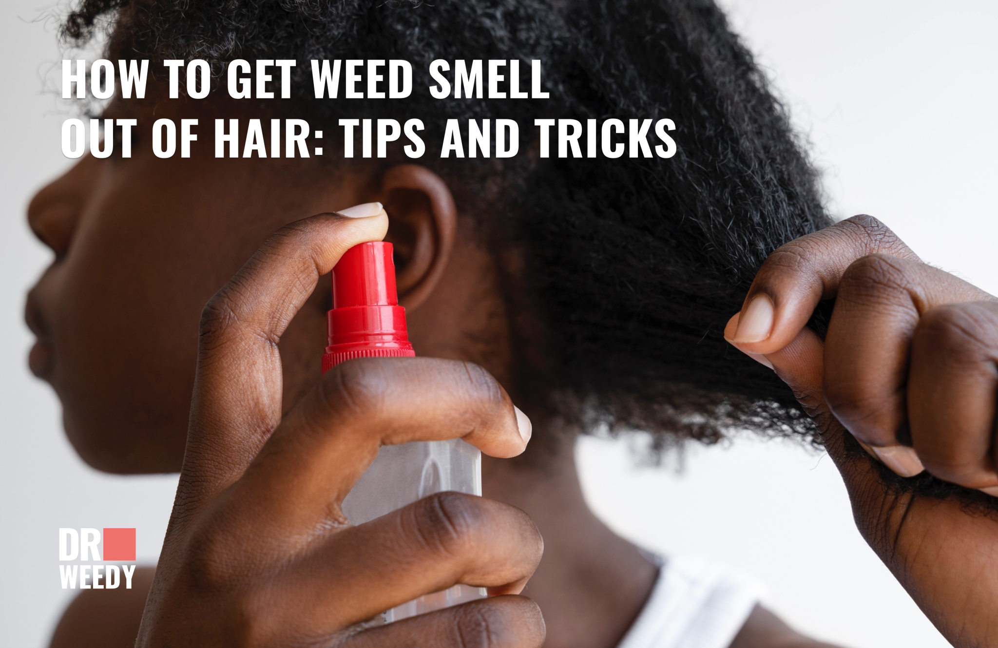 Get Rid of Weed Smell in Your Hair: Tips and Tricks