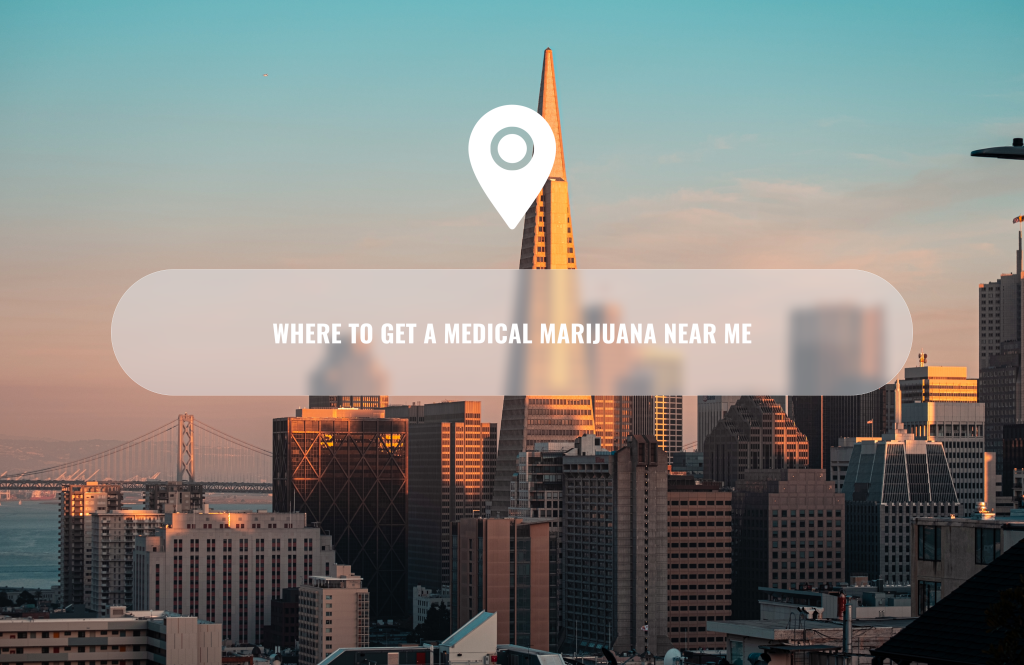 Where To Get a Medical Marijuana Near Me