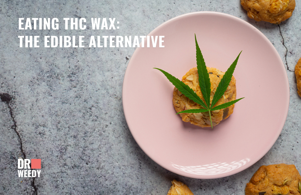 Eating THC Wax: The Edible Alternative