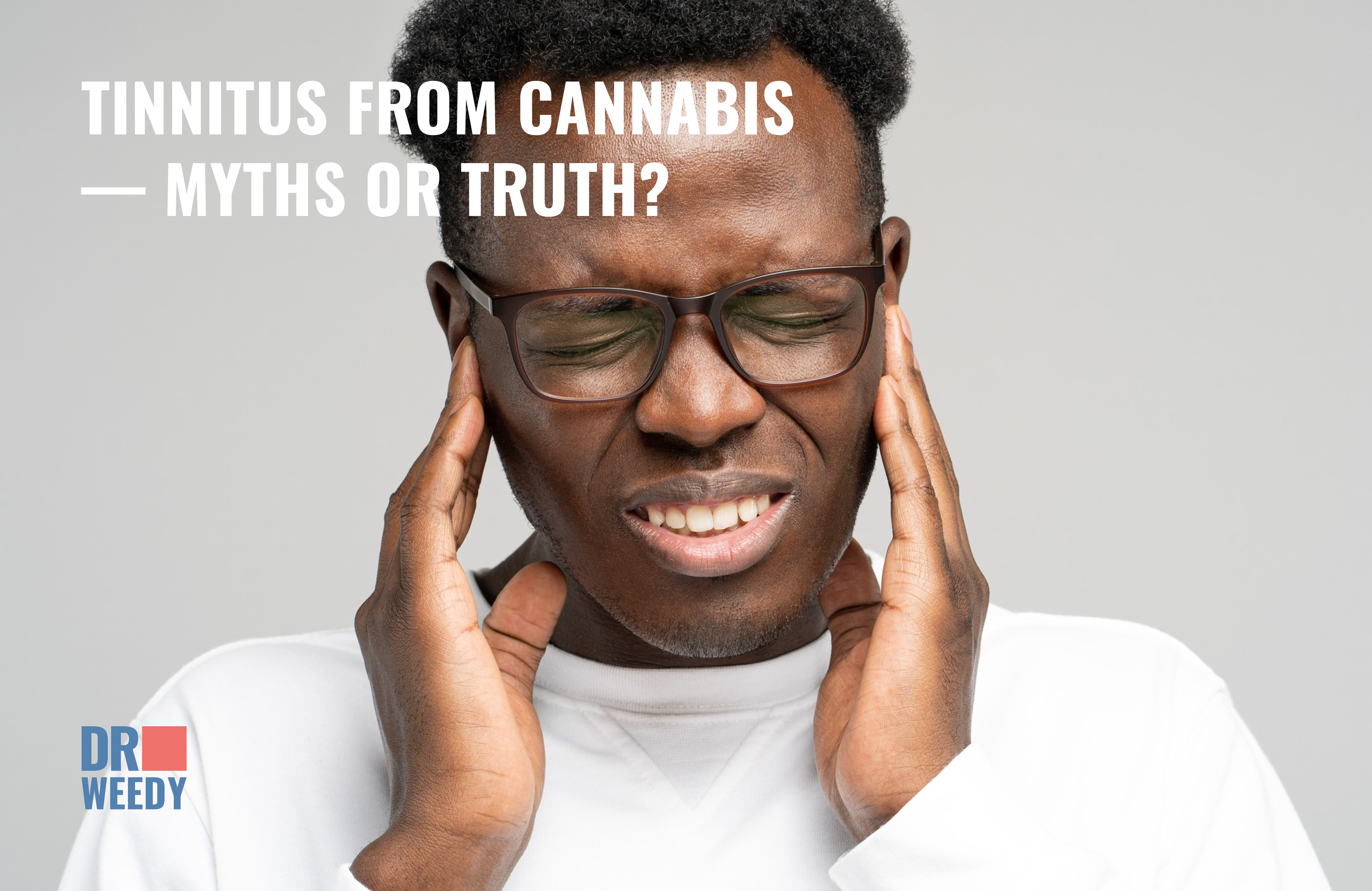 Tinnitus from Cannabis — Myths or Truth?