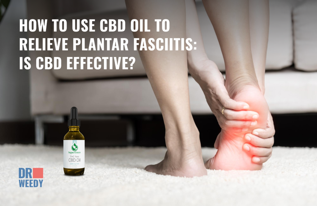 How To Use Cbd Oil For Plantar Fasciitis Benefits Of Using Cannabidiol