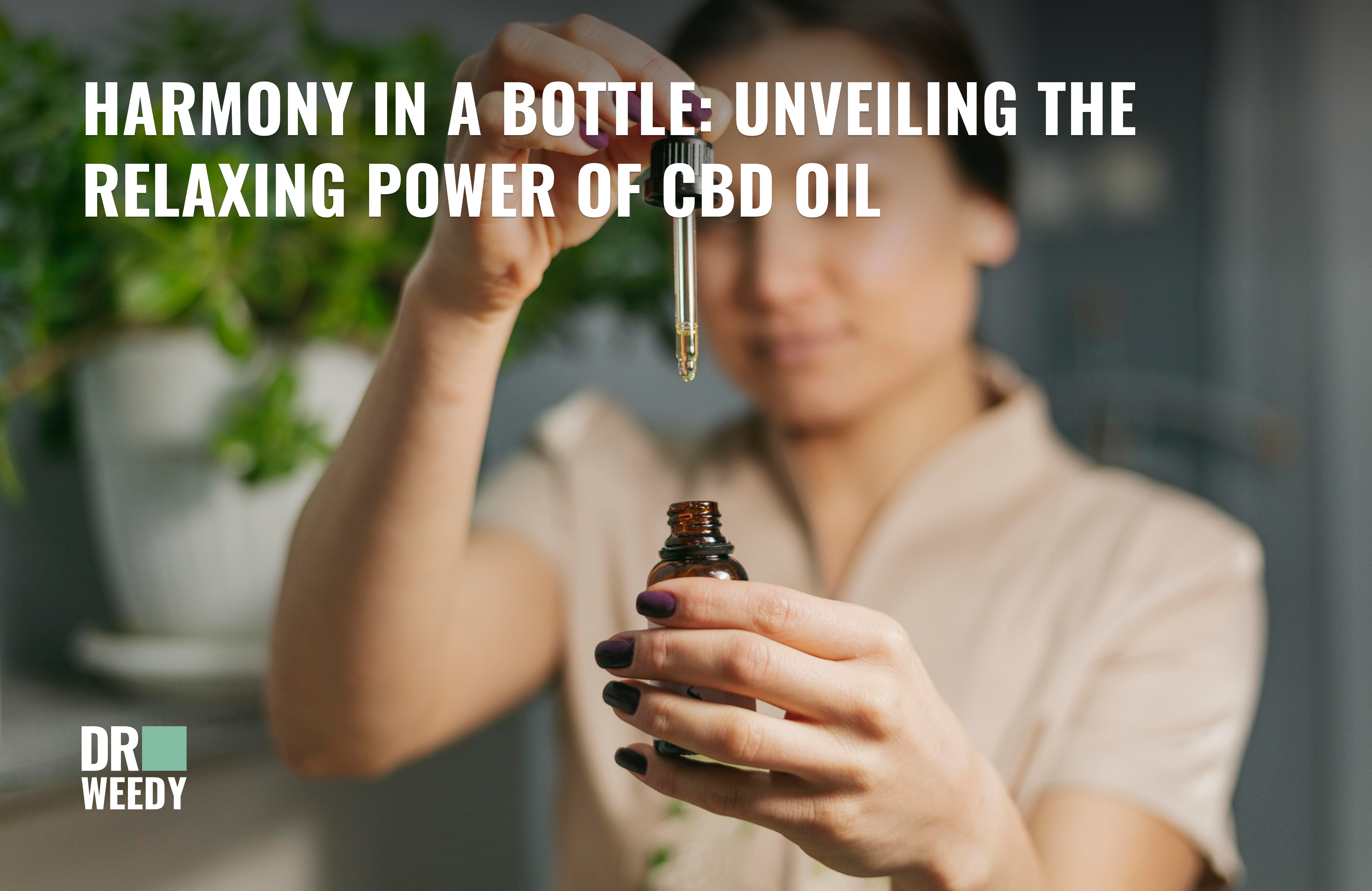 Harmony in a Bottle: Unveiling the Relaxing Power of CBD Oil