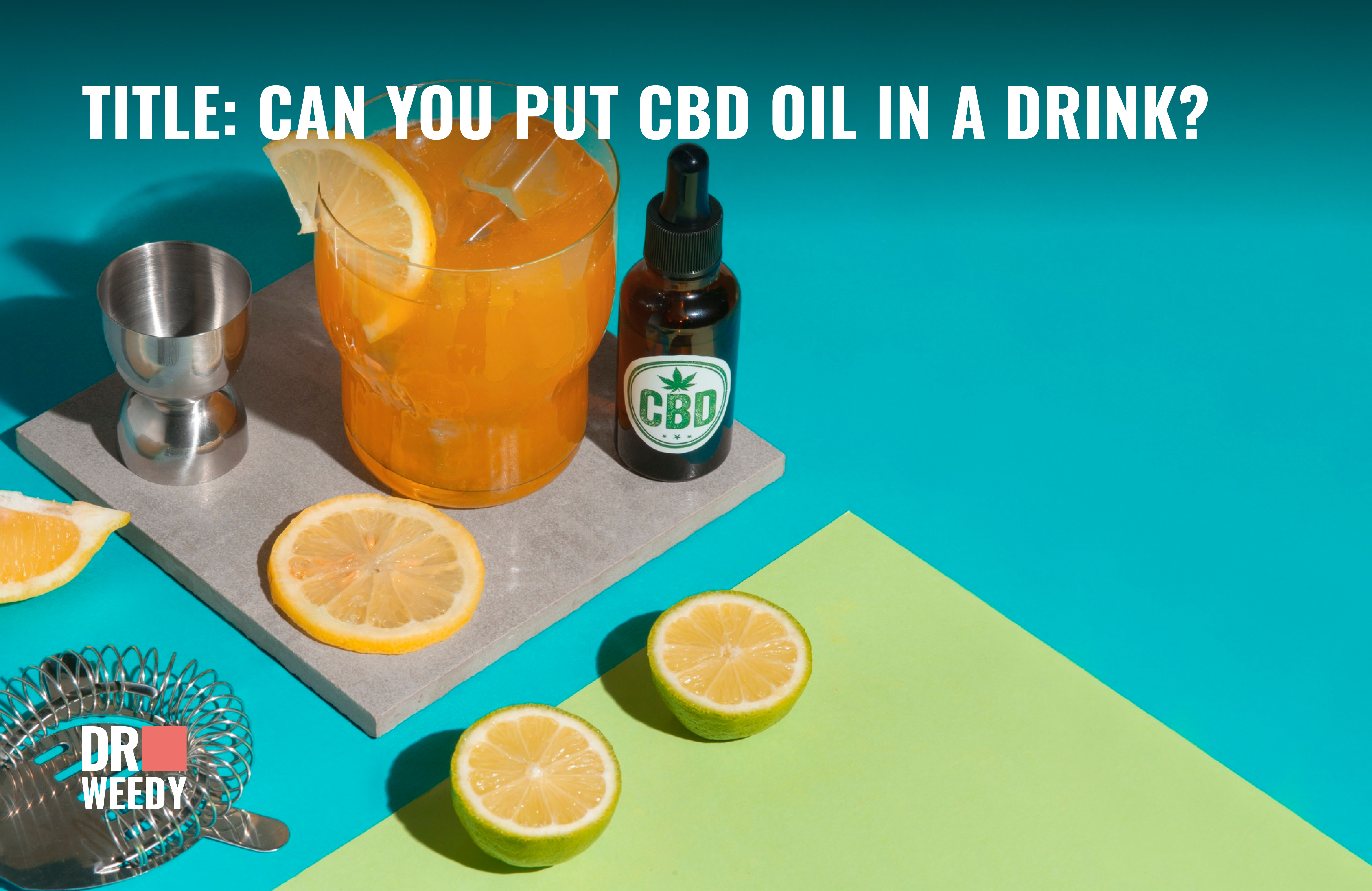 The Complete Guide to Mixing CBD Oil into Your Favorite Drinks